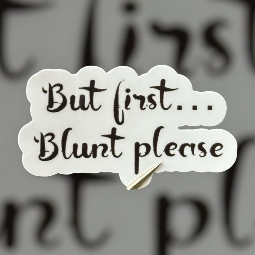 But First, Blunt Please (wording) Sticker
