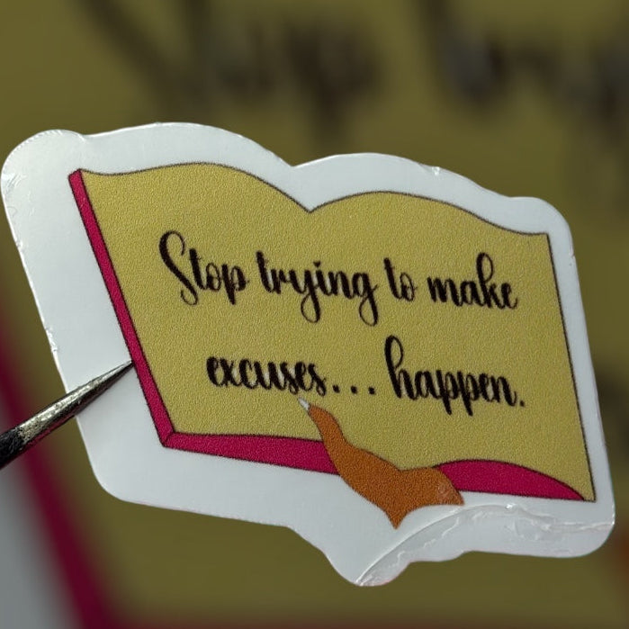 Stop Trying to Make Excuses Happen
Sticker